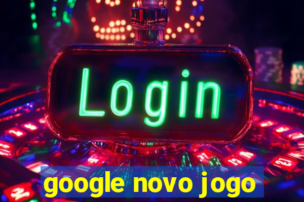 google novo jogo